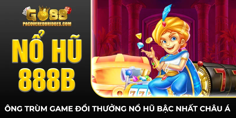 Nổ Hũ 888b - Ông Trùm Game Đổi Thưởng Nổ Hũ Bậc Nhất Châu Á