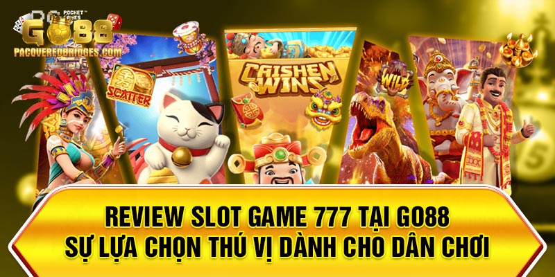 Review Slot Game 777 Tại Go88