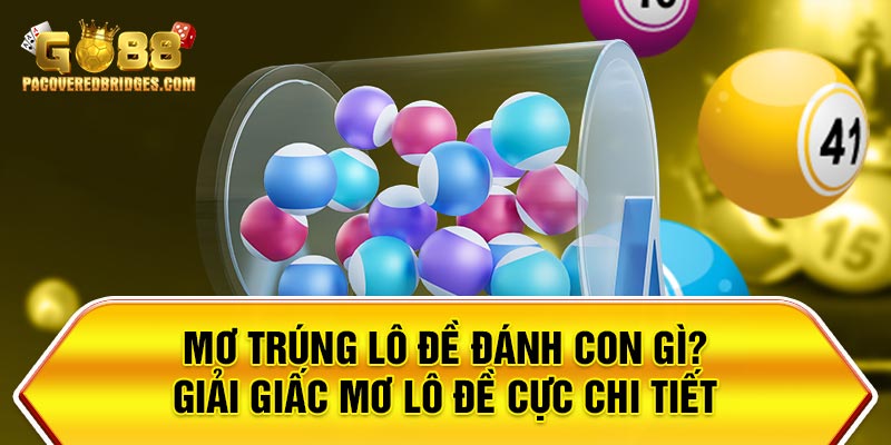 Mơ Trúng Lô Đề Đánh Con Gì?